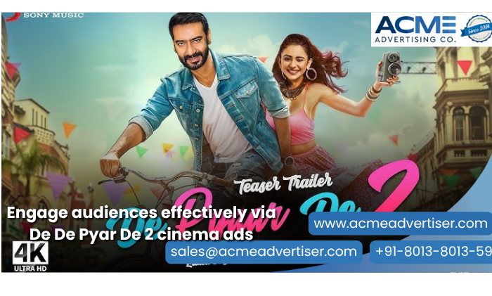 Cinema Ads on De De Pyar De 2 – ACME Advertising Co. ACME ad for De De Pyar De 2 featuring romantic visuals and festive street scene, promoting cinema ads for wide audience engagement.